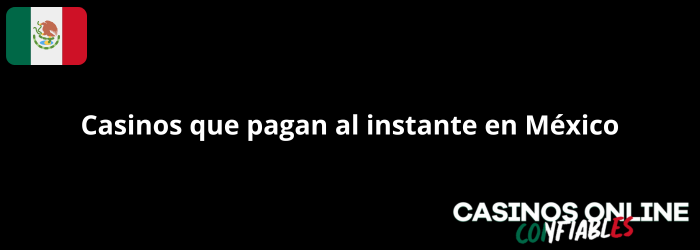 Casinos que pagan al instante en México